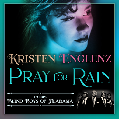 “Pray for Rain” by Kristen Englenz, featuring Blind Boys of Alabama